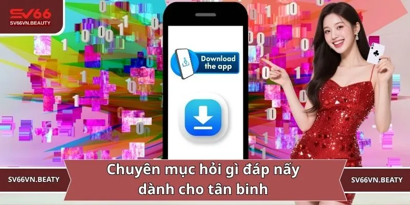 Chuyên mục hỏi gì đáp nấy dành cho tân binh