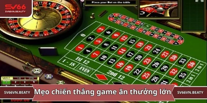 Mẹo chiến thắng trò chơi đơn giản ăn thưởng lớn 