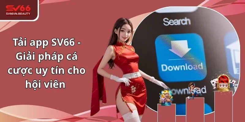 Tải app SV66 - Giải pháp cá cược uy tín cho hội viên