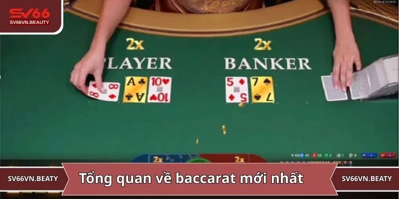 Tổng quan về kiểu chơi baccarat được yêu thích 